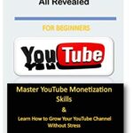 خرید و دانلود نسخه کامل کتاب YouTube Secrets All Revealed: Master YouTube Monetization Skills & Learn How to Grow Your YouTube Channel Without Stress