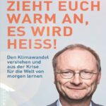 خرید و دانلود نسخه کامل کتاب Zieht euch warm an, es wird heiß! Den Klimawandel verstehen und aus der Krise für die Welt von morgen lernen
