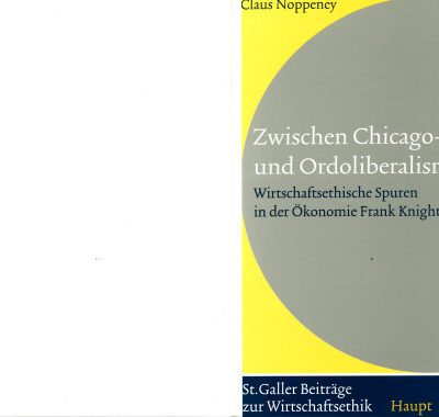 خرید و دانلود نسخه کامل کتاب Zwischen Chicago-Schule und Ordoliberalismus : wirtschaftsethische Spuren in der Ökonomie Frank Knights
