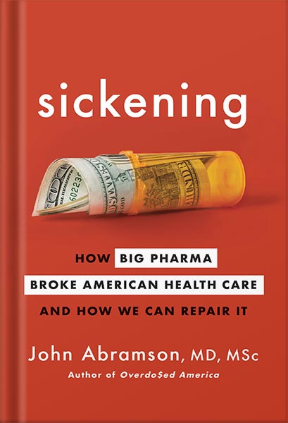 خرید و دانلود نسخه کامل کتابSickening: How Big Pharma Broke American Health Care and How We Can Repair It by John Abramson_68c11f61cf2a6.jpeg خرید و دانلود نسخه کامل کتابSickening: How Big Pharma Broke American Health Care and How We Can Repair It by John Abramson