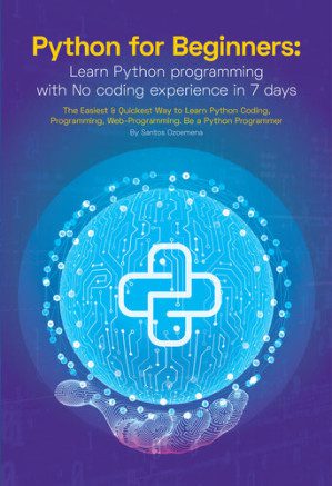 e32f49f948bf2f1d9b1d5ef6a095f9000aca9edb2dd40c76864eea783741cc97 خرید و دانلود کتاب Python for Beginners: Learn Python Programming With No Coding Experience in 7 Days: The Easiest & Quickest Way to Learn Python Coding, Programming, Web-Programming. Be a Python Programmer - تصویر 1