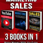خرید و دانلود کتاب YouTube: Marketing: Sales: 3 Books in 1: Make Money With YouTube, Market Like A Pro & Crush It In Sales (YouTube Social Media Business Marketing Strategies ... Followers and Advertising and Tips Book)