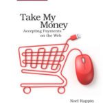 خرید و دانلود کتاب Take My Money: Accepting Payments on the Web