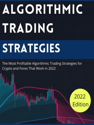 خرید و دانلود کتاب Algorithmic Trading Strategies: The Most Profitable Algorithmic Trading Strategies for Crypto and Forex That Work in 2022