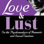خرید و دانلود نسخه کامل کتاب Love and Lust: On the Psychoanalysis of Romantic and Sexual Emotions New edition
