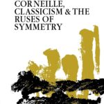 خرید و دانلود نسخه کامل کتاب Corneille, Classicism and the Ruses of Symmetry
