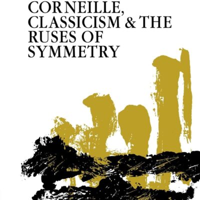 خرید و دانلود نسخه کامل کتاب Corneille, Classicism and the Ruses of Symmetry