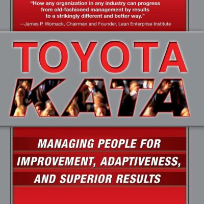 خرید و دانلود نسخه کامل کتاب Toyota Kata: Managing People for Improvement, Adaptiveness and Superior Results
