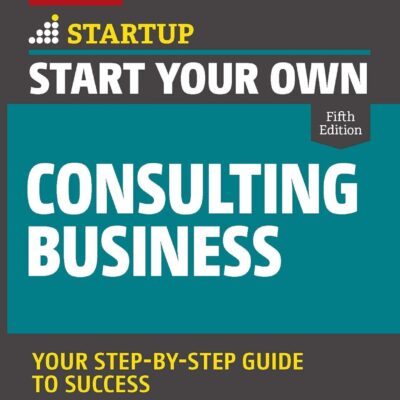 خرید و دانلود نسخه کامل کتاب Start Your Own Consulting Business: Your Step-By-Step Guide to Success (StartUp) 5th edition ویرایش پنجم