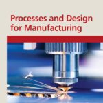 خرید و دانلود نسخه کامل کتاب Processes and Design for Manufacturing 4th Edition 2025 - Original Pdf