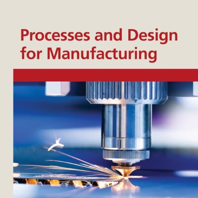 خرید و دانلود نسخه کامل کتاب Processes and Design for Manufacturing 4th Edition 2025 - Original Pdf