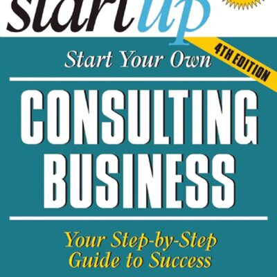خرید و دانلود نسخه کامل کتاب Start Your Own Consulting Business: Your Step-By-Step Guide to Success (StartUp Series) 4th edition