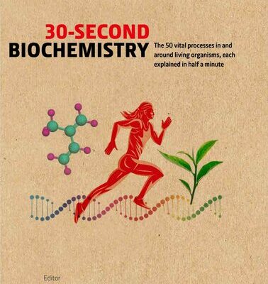 خرید و دانلود نسخه کامل کتاب 30-Second Biochemistry: The 50 vital processes in and around living organisms, each explained in half a minute