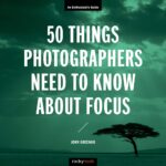 خرید و دانلود نسخه کامل کتاب 50 Things Photographers Need To Know About Focus: An Enthusiast’s Guide