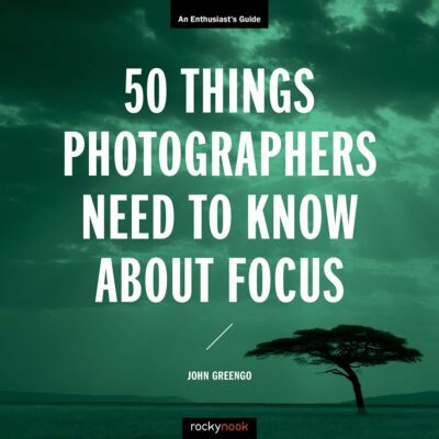 خرید و دانلود نسخه کامل کتاب 50 Things Photographers Need To Know About Focus: An Enthusiast’s Guide