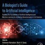 خرید و دانلود نسخه کامل کتاب A Biologist’s Guide to Artificial Intelligence: Building the foundations of Artificial Intelligence and Machine Learning for Achieving Advancements in Life Sciences