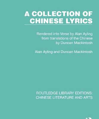 خرید و دانلود نسخه کامل کتاب A Collection of Chinese Lyrics: Rendered into Verse by Alan Ayling from translations of the Chinese by Duncan Mackintosh