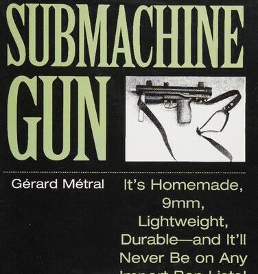 خرید و دانلود نسخه کامل کتاب A Do-It-Yourself Submachine Gun: It’s Homemade, 9mm, Lightweight, Durable, and It’ll Never Be on Any Import Ban Lists!