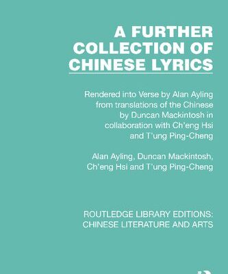 خرید و دانلود نسخه کامل کتاب A Further Collection of Chinese Lyrics: Rendered into Verse by Alan Ayling from translations of the Chinese by Duncan Mackintosh in collaboration with Ch’eng Hsi and T’ung Ping-Cheng