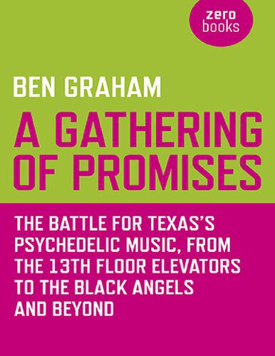 خرید و دانلود نسخه کامل کتاب A Gathering of Promises: The Battle for Texas’s Psychedelic Music, from The 13th Floor Elevators to The Black Angels and Beyond_68dd89c002180.jpeg خرید و دانلود نسخه کامل کتاب A Gathering of Promises: The Battle for Texas’s Psychedelic Music, from The 13th Floor Elevators to The Black Angels and Beyond