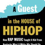 خرید و دانلود نسخه کامل کتاب A Guest in the House of Hip Hop: How Rap Music Taught a Kid from Kentucky What a White Ally Should Be