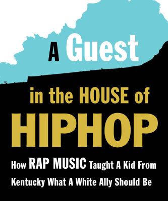 خرید و دانلود نسخه کامل کتاب A Guest in the House of Hip Hop: How Rap Music Taught a Kid from Kentucky What a White Ally Should Be