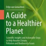 خرید و دانلود نسخه کامل کتاب A Guide to a Healthier Planet : Scientific Insights and Actionable Steps to Help Resolve Climate, Pollution and Biodiversity Issues