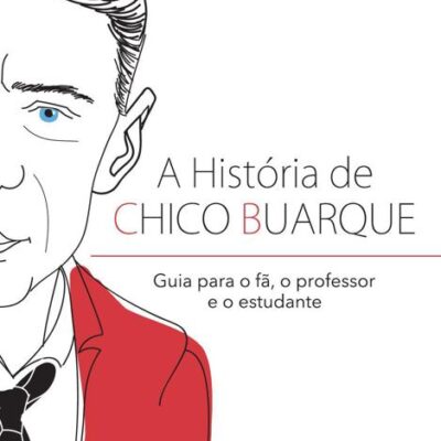 خرید و دانلود نسخه کامل کتاب A história de Chico Buarque: Guia para o fã, o professor e o estudante