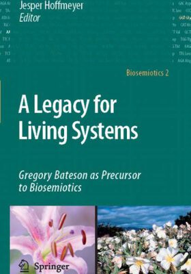 خرید و دانلود نسخه کامل کتاب A Legacy for Living Systems: Gregory Bateson as Precursor to Biosemiotics