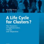 خرید و دانلود نسخه کامل کتاب A Life Cycle for Clusters?: The Dynamics of Agglomeration, Change, and Adaption (Contributions to Economics)
