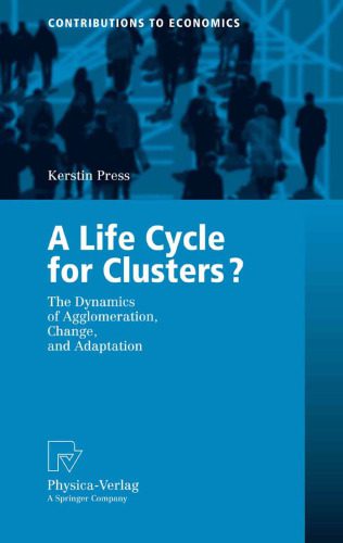 خرید و دانلود نسخه کامل کتاب A Life Cycle for Clusters?: The Dynamics of Agglomeration, Change, and Adaption (Contributions to Economics)_68f3181b57886.jpeg خرید و دانلود نسخه کامل کتاب A Life Cycle for Clusters?: The Dynamics of Agglomeration, Change, and Adaption (Contributions to Economics)