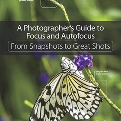 خرید و دانلود نسخه کامل کتاب A Photographer’s Guide to Focus and Autofocus: From Snapshots to Great Shots