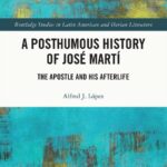 خرید و دانلود نسخه کامل کتاب A Posthumous History of José Martí: The Apostle and his Afterlife