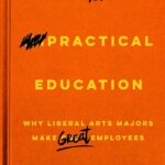 خرید و دانلود نسخه کامل کتاب A Practical Education: Why Liberal Arts Majors Make Great Employees