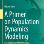 خرید و دانلود نسخه کامل کتاب A Primer on Population Dynamics Modeling: Basic Ideas for Mathematical Formulation
