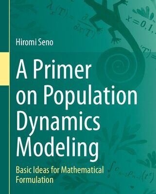 خرید و دانلود نسخه کامل کتاب A Primer on Population Dynamics Modeling: Basic Ideas for Mathematical Formulation