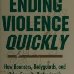 خرید و دانلود نسخه کامل کتاب A Professional’s Guide to Ending Violence Quickly: How Bouncers, Bodyguards, and Other Security Professionals Handle Ugly Situations