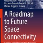 خرید و دانلود نسخه کامل کتاب A Roadmap to Future Space Connectivity: Satellite and Interplanetary Networks