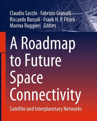 خرید و دانلود نسخه کامل کتاب A Roadmap to Future Space Connectivity: Satellite and Interplanetary Networks