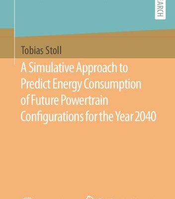 خرید و دانلود نسخه کامل کتاب A Simulative Approach to Predict Energy Consumption of Future Powertrain Configurations for the Year 2040