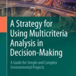 خرید و دانلود نسخه کامل کتاب A Strategy for Using Multicriteria Analysis in Decision-Making: A Guide for Simple and Complex Environmental Projects