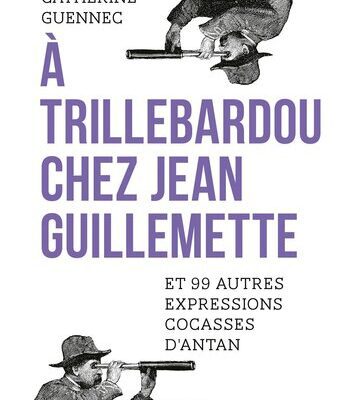 خرید و دانلود نسخه کامل کتاب À trillebardou chez Jean Guillemette ! Et 99 expressions cocasses d’antan