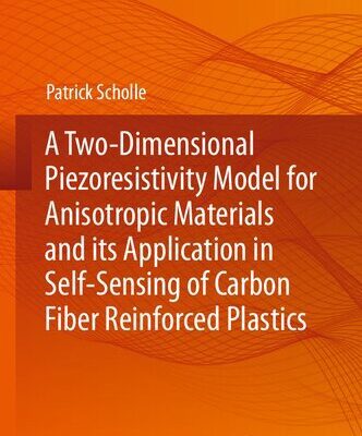 خرید و دانلود نسخه کامل کتاب A Two-Dimensional Piezoresistivity Model for Anisotropic Materials and its Application in Self-Sensing of Carbon Fiber Reinforced Plastics