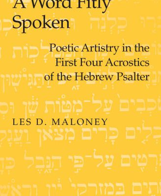 خرید و دانلود نسخه کامل کتاب A Word Fitly Spoken: Poetic Artistry in the First Four Acrostics of the Hebrew Psalter