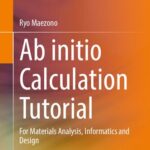 خرید و دانلود نسخه کامل کتاب Ab initio Calculation Tutorial: For Materials Analysis, Informatics and Design