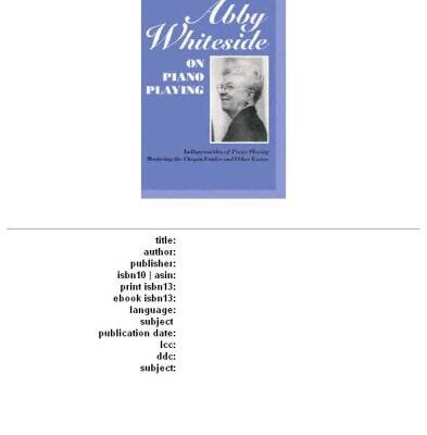 خرید و دانلود نسخه کامل کتاب Abby Whiteside on Piano Playing : Indispensables of Piano Playing – Mastering the Chopin Etudes and Other Essays