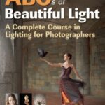 خرید و دانلود نسخه کامل کتاب ABCs of Beautiful Light  A Complete Course in Lighting for Photographers
