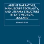 خرید و دانلود نسخه کامل کتاب Absent Narratives, Manuscript Textuality, and Literary Structure in Late Medieval England
