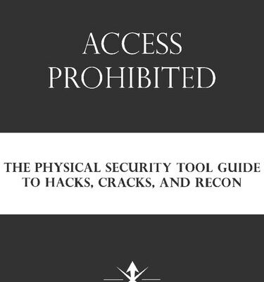 خرید و دانلود نسخه کامل کتاب Access Prohibited: The Physical Security Tool Guide to Hacks, Cracks and Recon