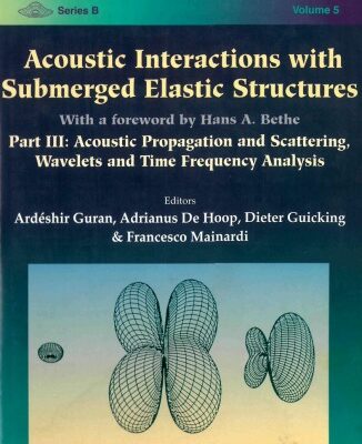 خرید و دانلود نسخه کامل کتاب Acoustic interactions with submerged elastic structures. : Part III, Acoustic propagation and scattering, wavelets, and time frequency analysis a Herbert Überall festschrift volume